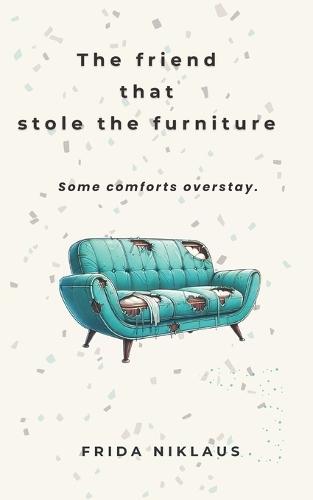 The friend that stole the furniture