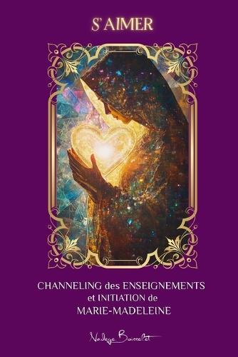 S'AIMER - Channeling des Enseignements et Initiation de Marie-Madeleine