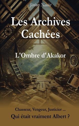 Les Archives Cachées - L'Ombre d'Akakor