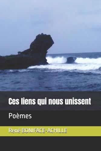 Ces liens qui nous unissent: Poèmes