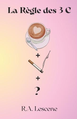 La Règle des 3 C: Café, Clope, C ?