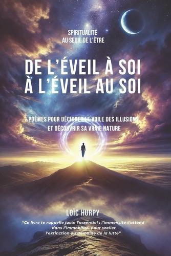 De l'éveil à soi, à l'éveil au Soi: Poèmes pour déchirer le voile des illusions, découvrir sa vraie nature et sceller l'extinction du domaine de la lutte
