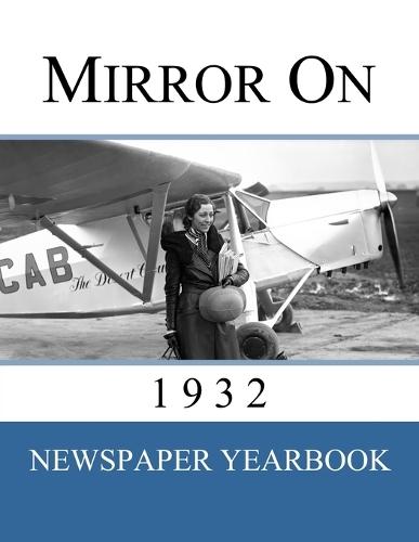 Mirror On 1932: Newspaper Yearbook containing 120 front pages from 1932 - Unique birthday gift / present idea.