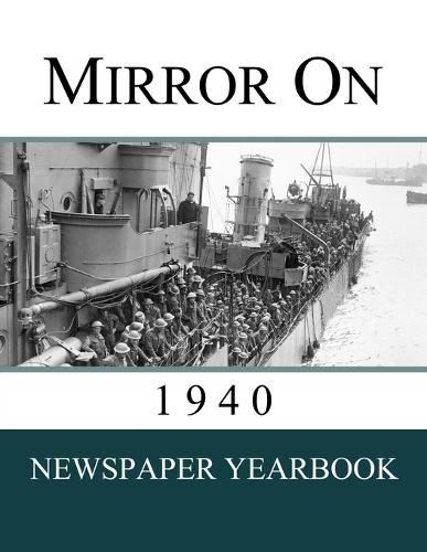 Mirror On 1940: Newspaper Yearbook containing 120 front pages from 1940 - Unique birthday gift / present idea.