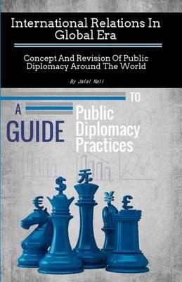International Relations In Global Era: Concept And Revision Of Public Diplomacy Around The World