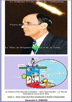 Le Schéma d'Une Nouvelle Civilisation - Votre Ange Gardien - Le Titre De Propriété Du Ciel et De La Terre: Tome 3 - Votre Corps Peut Être transformé et Revêtir l'Immortalité.