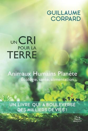 Un cri pour la Terre - Animaux, Humains, Planète: Nouvelle édition (2022)