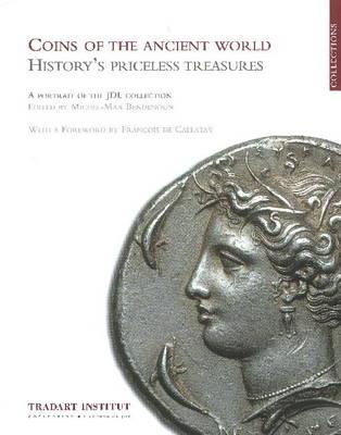 Coins of the Ancient World: History's Priceless Treasures -- A Portrait of the JDL Collection