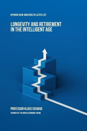 Longevity and Retirement in the Intelligent Age: Opening New Horizons in Later Life