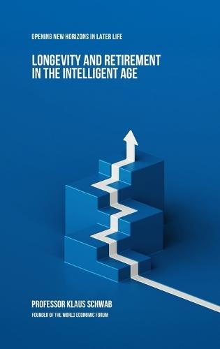 Longevity and Retirement in the Intelligent Age: Opening New Horizons in Later Life