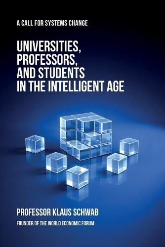 Universities, Professors, and Students in the Intelligent Age: A Call for Systems Change