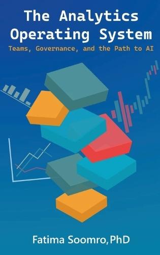 The Analytics Operating System: Teams, Governance, and the Path to AI