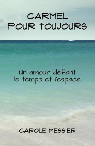 Carmel Pour Toujours: Un amour défiant le temps et l'espace