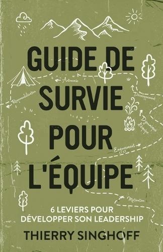 Guide de survie pour l'équipe: 6 leviers pour développer son leadership