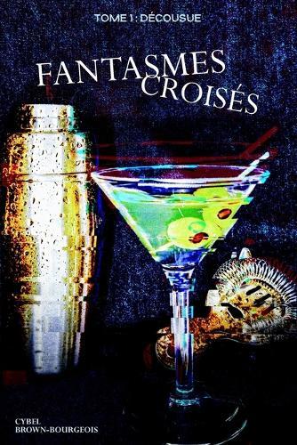 Fantasmes Croisés - Tome 1: Décousue