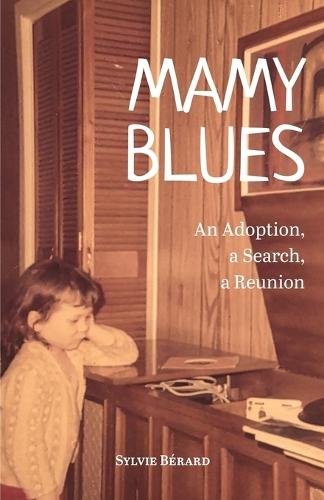 Mamy Blues. An Adoption, a Search, a Reunion