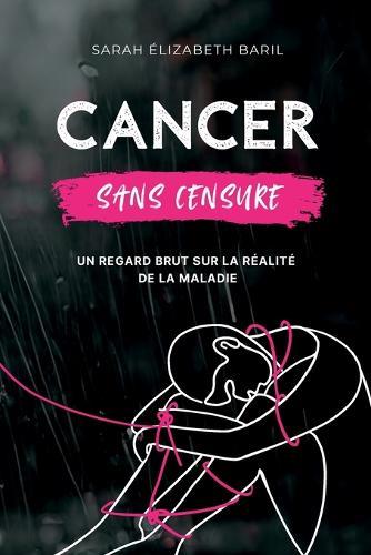 Cancer sans censure: Un regard brut sur la réalité de la maladie