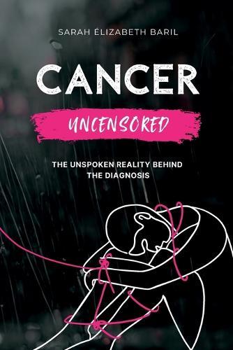 Cancer uncensored: The unspoken reality behind the diagnosis