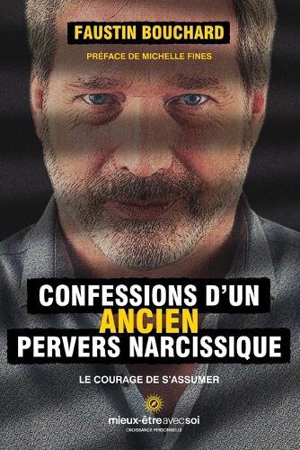 Confessions d'un ancien pervers narcissique: Le courage de s'assumer