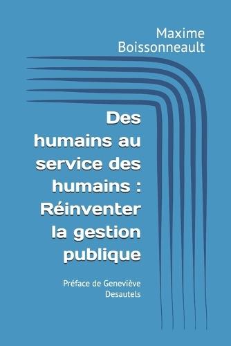 Des humains au service des humains: Réinventer la gestion publique