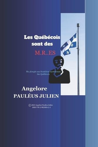 Les Québécois sont des M.R..ES: Ma plongée aux frontières mystérieuses des Québécois
