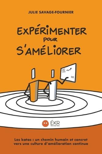 Expérimenter pour s'améliorer: Les katas: un chemin humain et concret vers une culture d'amélioration continue