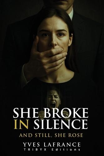 She Broke in Silence: And Still, She Rose