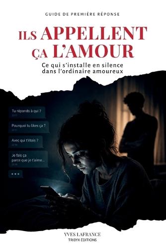 Ils appellent ça l'amour: Ce qui s'installe en silence dans l'ordinaire amoureux