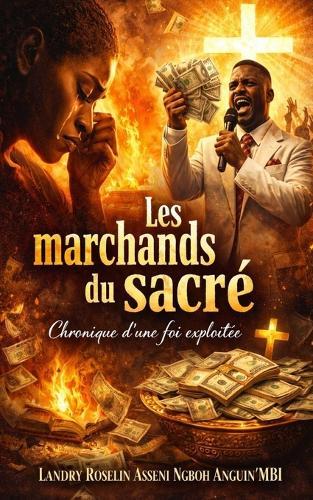 Les marchands du sacré.: Chronique d'une foi exploitée.