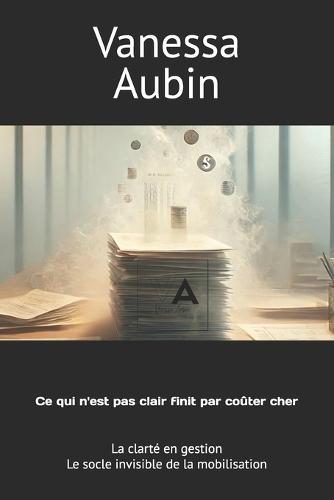 Ce qui n'est pas clair finit par coûter cher: La clarté en gestion: le socle invisible de la mobilisation