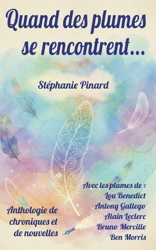 Quand des plumes se rencontrent...: Anthologie de chroniques et de nouvelles