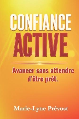 Confiance Active: Avancer sans attendre d'être prêt.