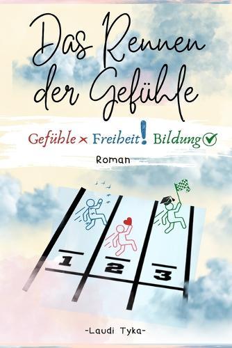 Das Rennen der Gefühle: Gefühle Freiheit Bildung