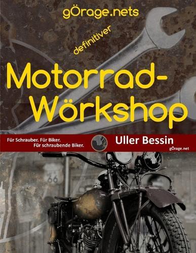 gÖrage.nets definitiver Motorrad-Wörkshop: Für Schrauber. Für Biker. Für schraubende Biker.