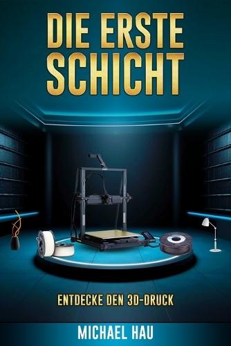 Die Erste Schicht: Entdecke Den 3d-Druck