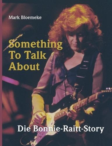 Something To Talk About: Die Bonnie-Raitt-Story