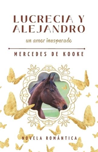 LUCRECIA Y ALEJANDRO un amor inesperado: Novela Romántica Contemporánea
