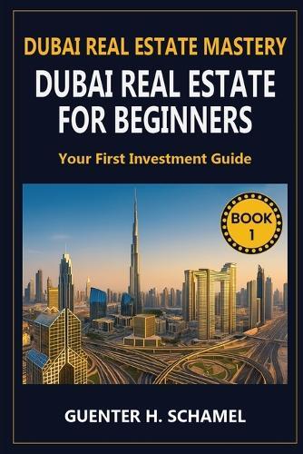 Dubai Real Estate for Beginners: Your First Investment Guide