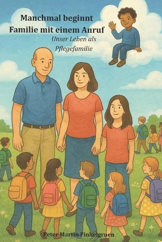 Manchmal beginnt Familie mit einem Anruf: Unser Leben als Pflegefamilie