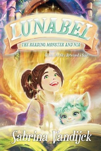 Lunabel The Reading Monster and Nia - When the Sky Received a Star: A magical fairytale of courage and comfort - a heart-warming story about feelings, love, and hope for children and families