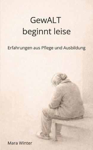 Gewalt beginnt leise: Erfahrungen aus Pflege und Ausbildung