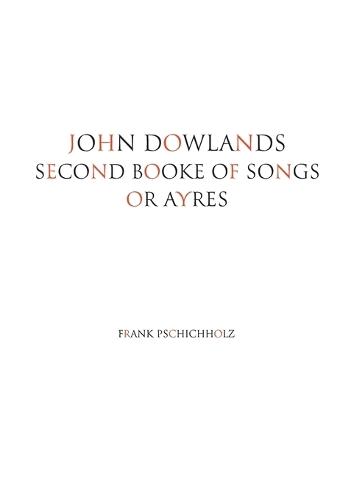 John Dowlands Second Booke of Songs or Ayres