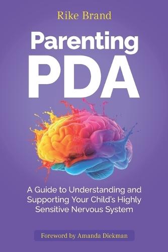 Parenting PDA: A Guide to Understanding and Supporting Your Child's Highly Sensitive Nervous System