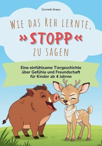 Wie das Reh lernte, Stopp zu sagen: Eine einfühlsame Tiergeschichte über Gefühle und Freundschaft für Kinder ab 4 Jahren