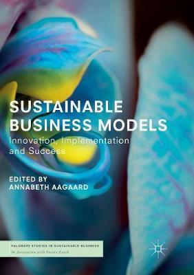 Sustainable Business Models: Innovation, Implementation and Success
