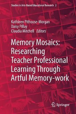 Memory Mosaics: Researching Teacher Professional Learning Through Artful Memory-work