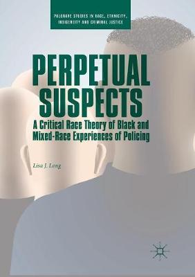 Perpetual Suspects: A Critical Race Theory of Black and Mixed-Race Experiences of Policing