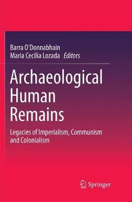 Archaeological Human Remains: Legacies of Imperialism, Communism and Colonialism