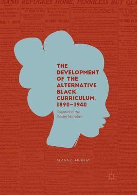 The Development of the Alternative Black Curriculum, 1890-1940: Countering the Master Narrative