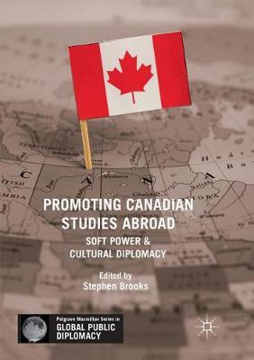 Promoting Canadian Studies Abroad: Soft Power and Cultural Diplomacy
